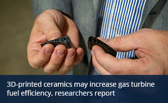 3D-printed ceramics may increase gas turbine fuel efficiency, researchers report